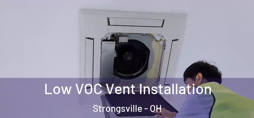  Low VOC Vent Installation Strongsville - OH