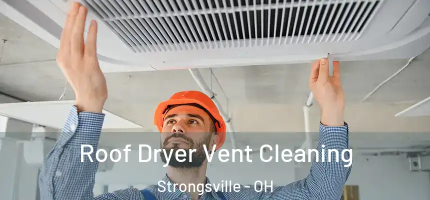  Roof Dryer Vent Cleaning Strongsville - OH